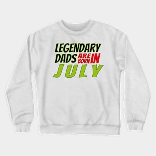 Legendary Dads Are Born In July Crewneck Sweatshirt